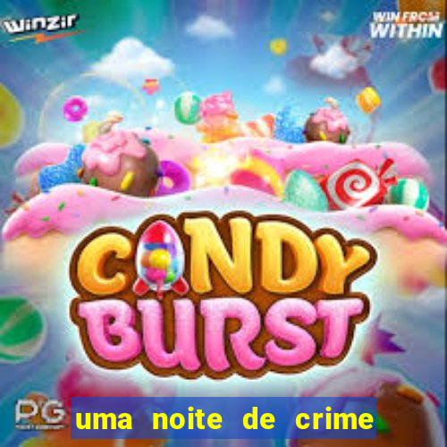 uma noite de crime dublado drive